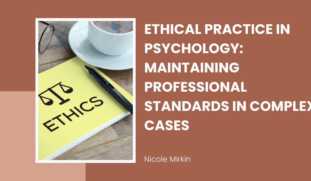 Ethical Practice in Psychology: Maintaining Professional Standards in Complex Cases