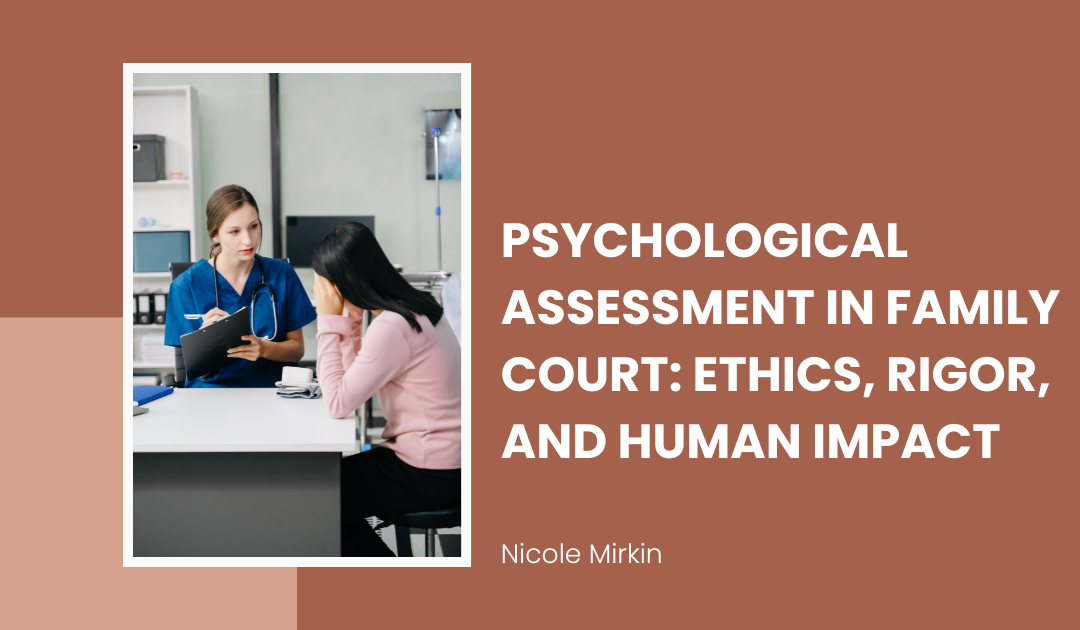 Psychological Assessment in Family Court: Ethics, Rigor, and Human Impact