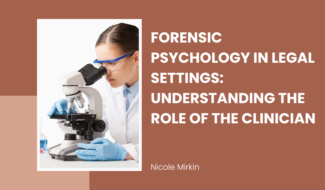 Forensic Psychology in Legal Settings: Understanding the Role of the Clinician