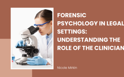 Forensic Psychology in Legal Settings: Understanding the Role of the Clinician
