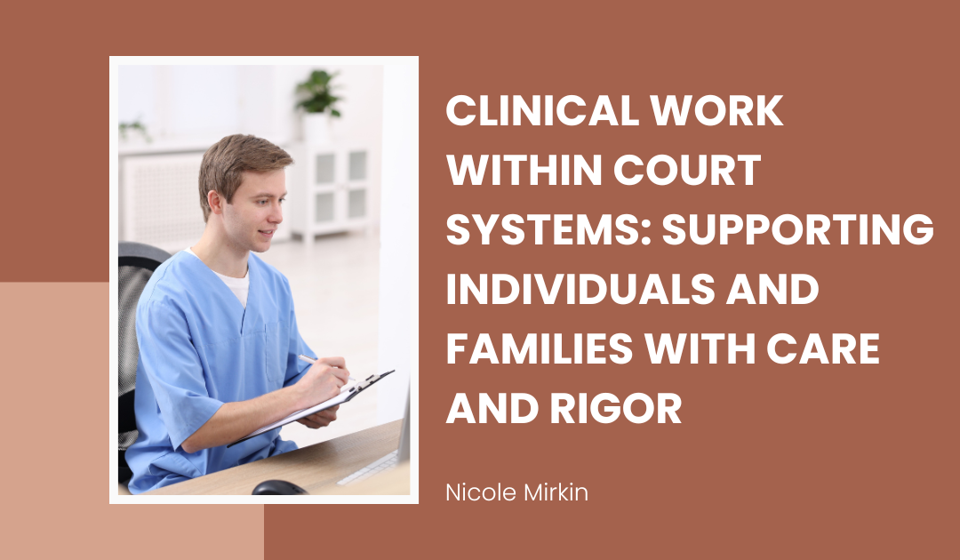 Clinical Work Within Court Systems: Supporting Individuals and Families with Care and Rigor