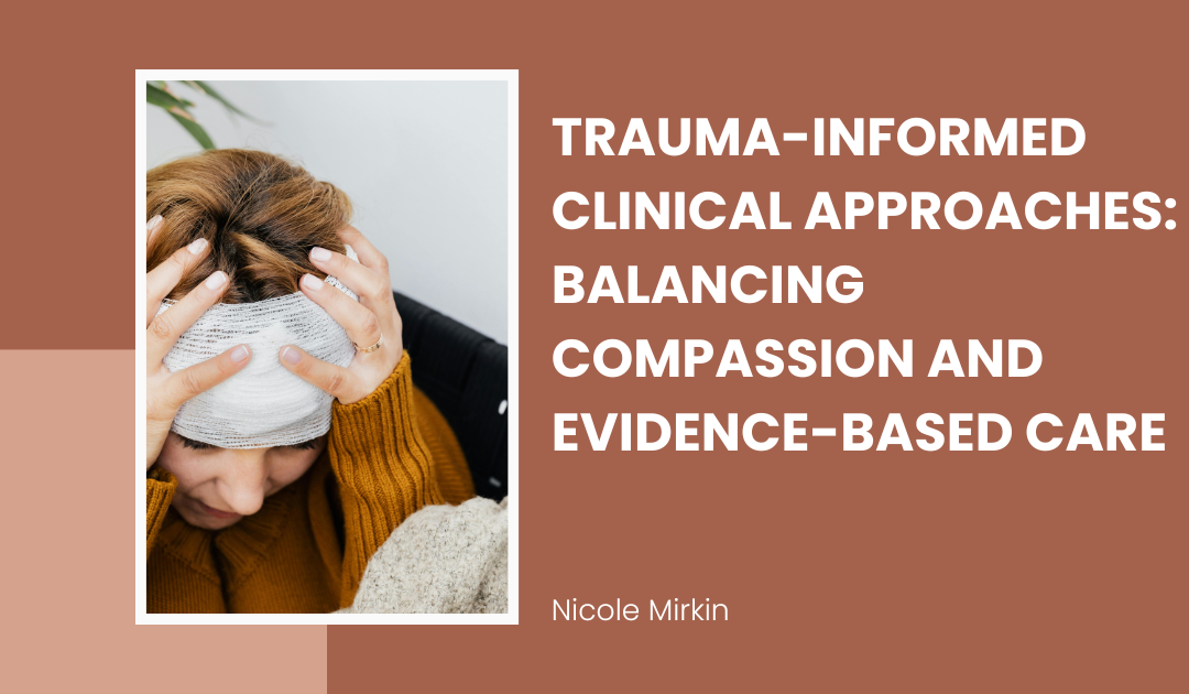 Trauma-Informed Clinical Approaches: Balancing Compassion and Evidence-Based Care