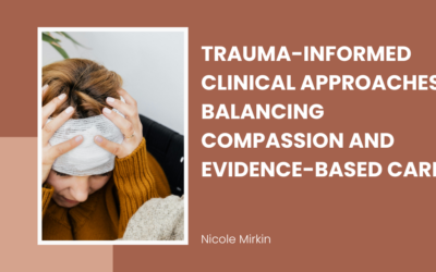 Trauma-Informed Clinical Approaches: Balancing Compassion and Evidence-Based Care