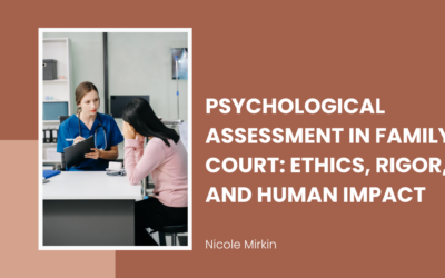 Psychological Assessment in Family Court: Ethics, Rigor, and Human Impact