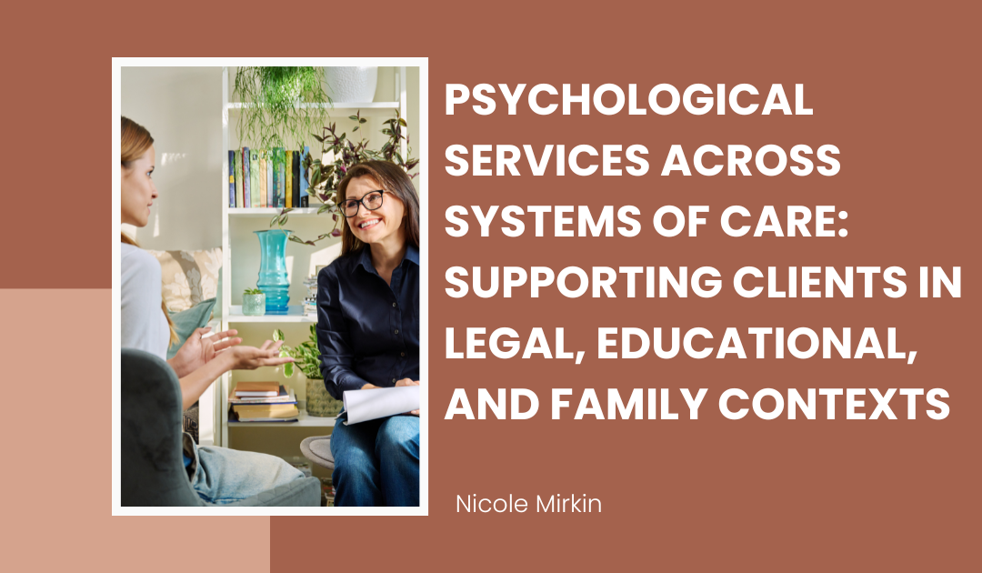 Psychological Services Across Systems of Care: Supporting Clients in Legal, Educational, and Family Contexts